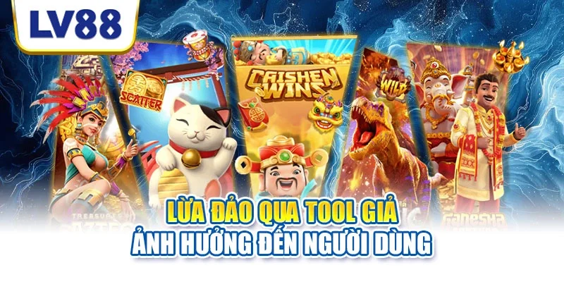 Lừa đảo qua tool giả ảnh hưởng đến người dùng Lừa đảo qua tool giả ảnh hưởng đến người dùng