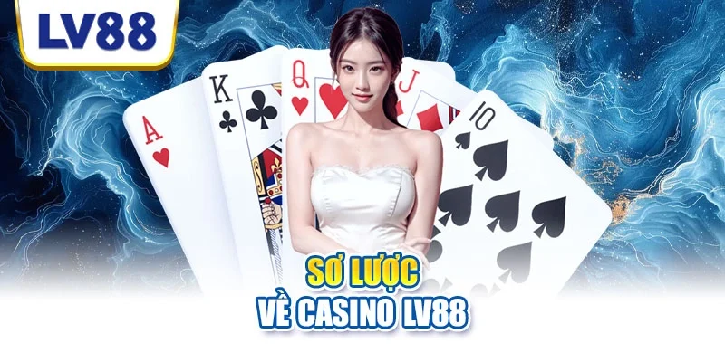 Sơ lược về casino LV88 Sơ lược về casino LV88