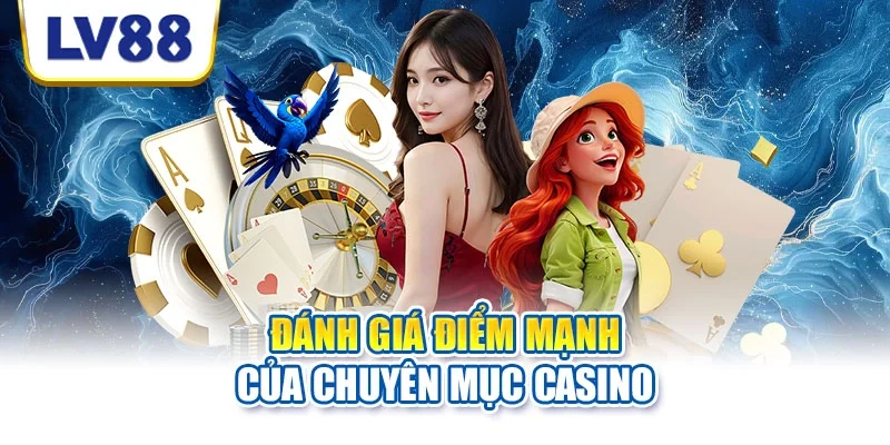 Đánh giá điểm mạnh của chuyên mục casino Đánh giá điểm mạnh của chuyên mục casino