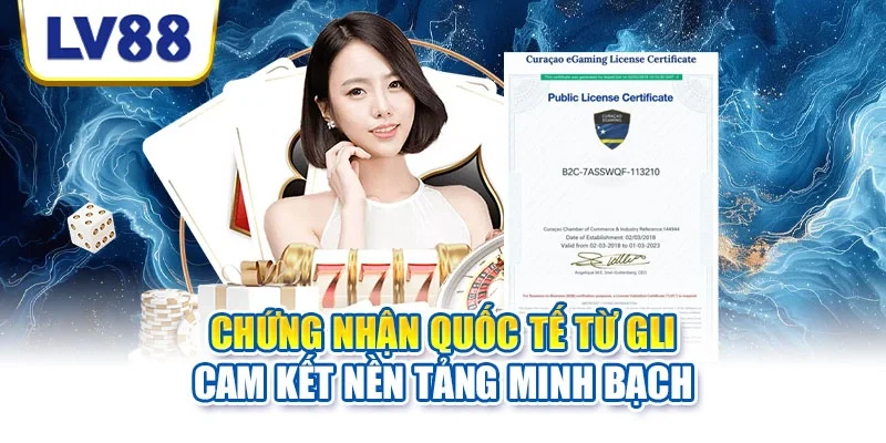 Chứng nhận quốc tế từ GLI cam kết nền tảng minh bạch Chứng nhận quốc tế từ GLI cam kết nền tảng minh bạch