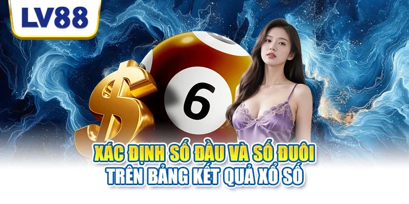 Xác định số đầu và số đuôi trên bảng kết quả xổ số Xác định số đầu và số đuôi trên bảng kết quả xổ số