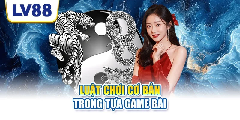 Luật chơi cơ bản trong tựa game bài Luật chơi cơ bản trong tựa game bài