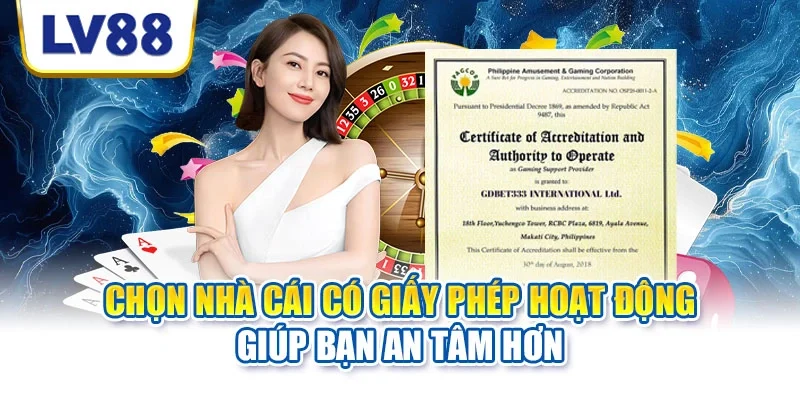 Chọn nhà cái có giấy phép hoạt động giúp bạn an tâm hơn Chọn nhà cái có giấy phép hoạt động giúp bạn an tâm hơn