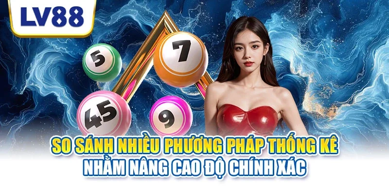 So sánh nhiều phương pháp thống kê nhằm nâng cao độ chính xác So sánh nhiều phương pháp thống kê nhằm nâng cao độ chính xác