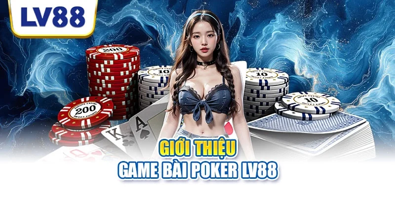 Giới thiệu game bài Poker LV88 Giới thiệu game bài Poker LV88