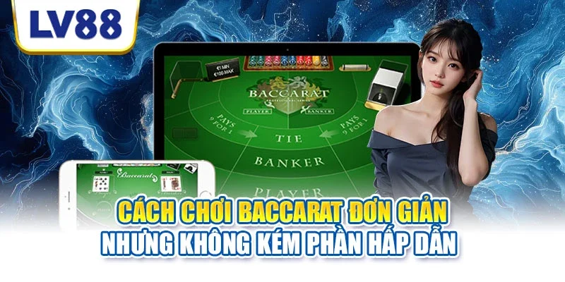 Cách chơi baccarat đơn giản nhưng không kém phần hấp dẫn Cách chơi baccarat đơn giản nhưng không kém phần hấp dẫn