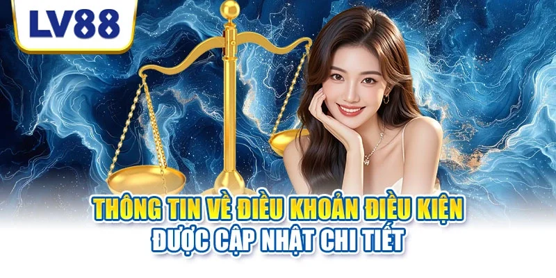 Thông tin về điều khoản điều kiện được cập nhật chi tiết Thông tin về điều khoản điều kiện được cập nhật chi tiết