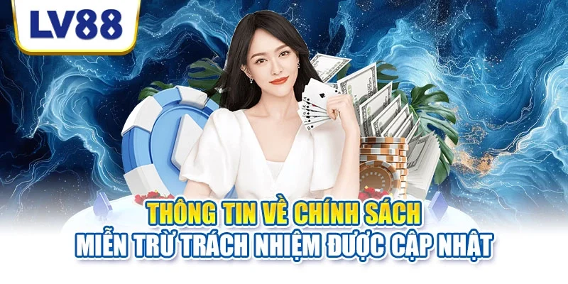 Thông tin về chính sách miễn trừ trách nhiệm được cập nhật Thông tin về chính sách miễn trừ trách nhiệm được cập nhật